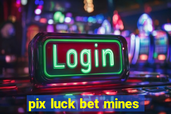 pix luck bet mines